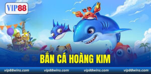 Bắn Cá Hoàng Kim – Game Hot Hit Có Đến 1000+ Sinh Vật Biển