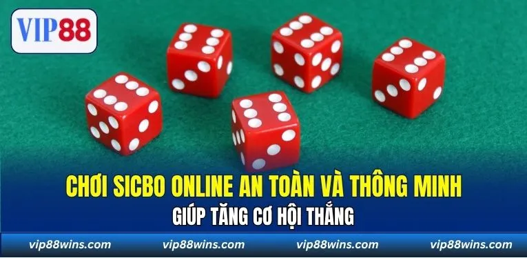 Chơi Sicbo online an toàn và thông minh giúp tăng cơ hội thắng