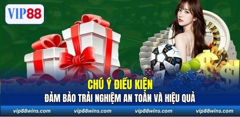 Chú ý điều kiện, đảm bảo trải nghiệm an toàn và hiệu quả