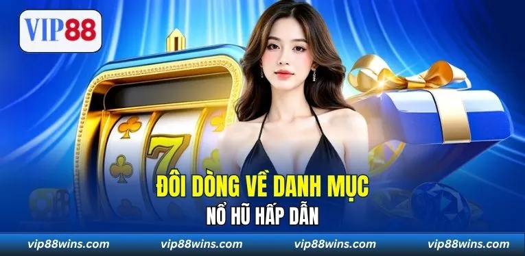 Đôi dòng về danh mục Nổ Hũ hấp dẫn