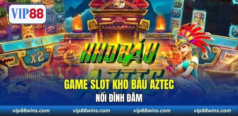 Game Slot Kho Báu AZtec nổi đình đám
