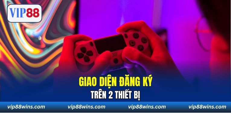 Giao diện đăng ký trên 2 thiết bị