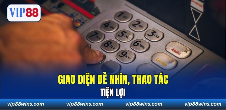Giao diện dễ nhìn, thao tác tiện lợi