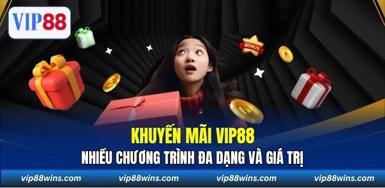 Khuyến mãi VIP88 nhiều chương trình đa dạng và giá trị