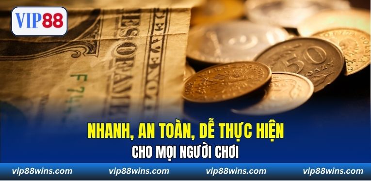 Nhanh, an toàn, dễ thực hiện cho mọi người chơi