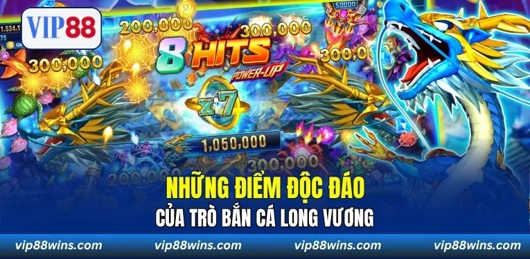 Những điểm độc đáo của trò Bắn Cá Long Vương