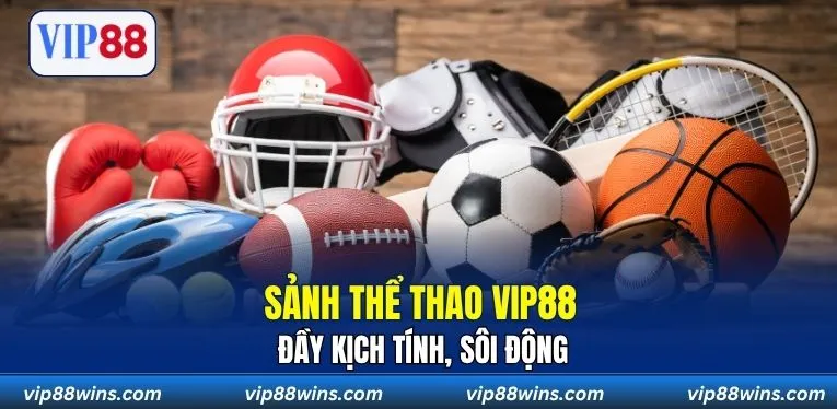 Sảnh thể thao VIP88 đầy kịch tính, sôi động