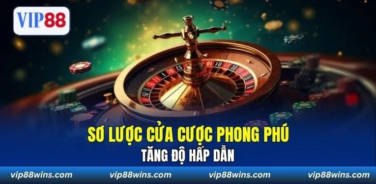 Sơ lược cửa cược phong phú tăng độ hấp dẫn