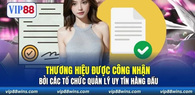 Thương hiệu được công nhận bởi các tổ chức quản lý uy tín hàng đầu