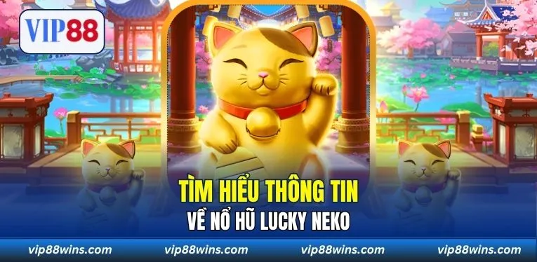 Tìm hiểu thông tin về Nổ Hũ Lucky Neko