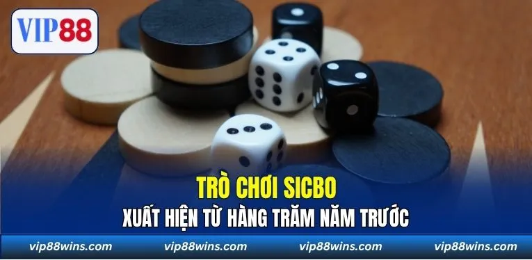 Trò chơi Sicbo xuất hiện từ hàng trăm năm trước