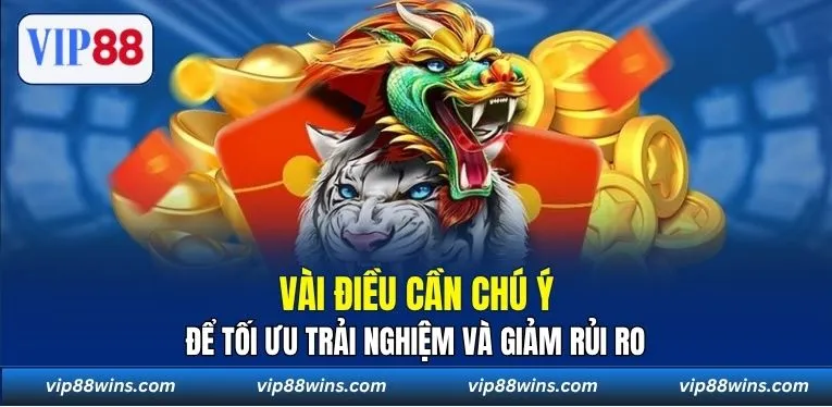 Vài điều cần chú ý để tối ưu trải nghiệm và giảm rủi ro